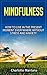 Mindfulness: How to Live in the Present Moment Everywhere Without Stress and Anxiety (Mindfulness for Beginners, Meditation, Finding Peace, Depression Self Help, Present Moment and Your Life)