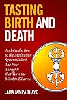 Book cover for Tasting Birth and Death: An Introduction to the Meditation System Called the Four Thoughts that Turn the Mind to Dharma