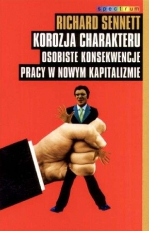 Korozja charakteru: Osobiste konsekwencje pracy w nowym kapitaliźmie (Spectrum)