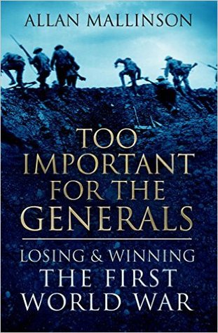 Too Important for the Generals: Losing and Winning the First World War (Hardcover)