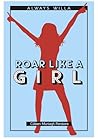 Roar Like a Girl by Coleen Murtagh Paratore Roar Like a Girl by Coleen Murtagh Paratore