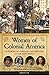 Women of Colonial America: 13 Stories of Courage and Survival in the New World (Women of Action Book 14)