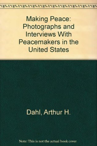 Making Peace: Photographs and Interviews With Peacemakers in the United States (Paperback)
