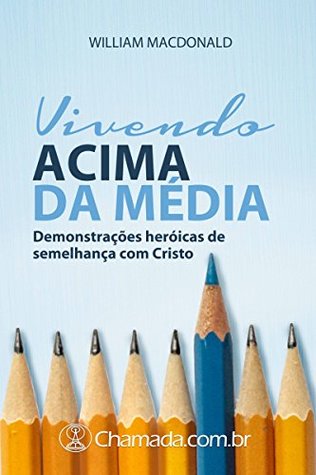Vivendo Acima da Média: Demonstrações heróicas de semelhança com Cristo