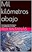 Mil kilómetros abajo; la Tierra hueca: Investigación Geológica Le cambiará la VIDA (Spanish Edition)