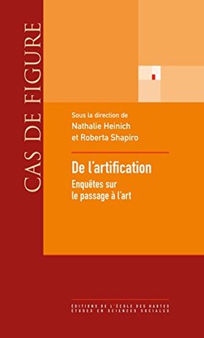 De l’artification: Enquêtes sur le passage à l’art (Cas de figure) (French Edition)