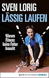 Lässig laufen: Warum Fitness keine Folter braucht Lässig laufen: Warum Fitness keine Folter braucht