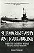 Submarine and Anti-Submarine: The Allied Under-Sea Conflict During the First World War