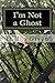 I'm Not a Ghost