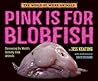Pink Is For Blobf...