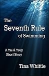 The Seventh Rule of Swimming by Tina Whittle The Seventh Rule of Swimming by Tina Whittle