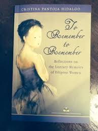 To Remember To Remember: Reflections on the Literary Memoirs of Filipino Women