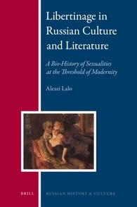 Libertinage in Russian Culture and Literature: A Bio-History of Sexualities at the Threshold of Modernity (Russian History and Culture, 8)