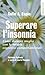 Superare l'insonnia by Colin A. Espie