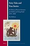 Fairy Tales and True Stories: The History of Russian Literature for Children and Young People (1574 - 2010) (Russian History and Culture, 13)
