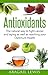 Antioxidants: The natural way to fight cancer and aging as well as reaching your Optimum Health