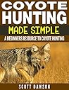 Coyote Hunting Made Simple: A Beginners Resource To Coyote Hunting