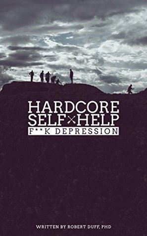 Hardcore Self Help: F**k Depression (Kindle Edition)