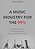 A Music Industry for the 99%: Streaming Services, Artist Exploitation, and the Indie Future of Music