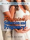 Romance: Billionaire Romance: Passion, Seduction and Pregnancy! (Secret Baby Romance, Pregnancy Romance) (New Adult Contemporary Romance Short Stories, Billionaire Romance, Alpha Male Romance)