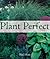 Plant Perfect: Designing with Plants for the Modern Garden