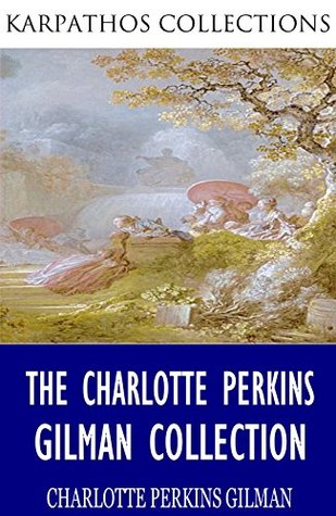 The Charlotte Perkins Gilman Collection (Kindle Edition)