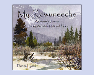 My Kawuneeche:  An Artist's Journal in Rocky Mountain National Park