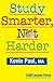Study Smarter, Not Harder by Kevin Paul