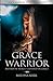 Grace Warrior - Bathed in Mercy, Clothed in Grace (Grace Warrior Devotional Series)