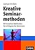 Kreative Seminarmethoden: 100 kreative Methoden für erfolgreiche Seminare (Dein Erfolg) (German Edition)
