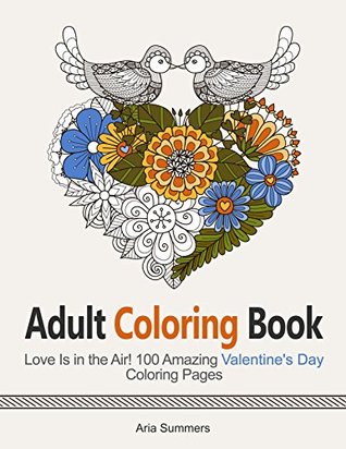 Adult Coloring Book: Love Is in the Air! 100 Amazing Valentine's Day Coloring Pages (coloring book, love coloring page, Valentine's Day)