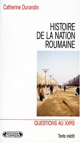 Histoire de la nation roumaine (Questions au XXe siècle) (French Edition)