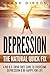 Depression: The Natural Quick Fix - Cure Depression Today & Be Happy For Life (No BS, No Drugs) [Includes FREE Audio Hypnosis]
