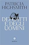 Dei gatti e degli uomini by Patricia Highsmith