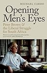 Opening Men's Eyes: Peter Brown And The Liberal Struggle For South Africa