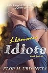 Llámame Idiota by Flor M. Urdaneta