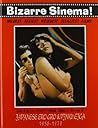 Bizarre Sinema! Japanese Ero Gro Pinku Eiga: 1956-1979 (Bizarre Sinema) Bizarre Sinema! Japanese Ero Gro Pinku Eiga: 1956-1979 (Bizarre Sinema)