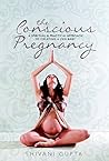 The Conscious Pregnancy: A Spiritual and Practical Approach to Creating a Zen Baby