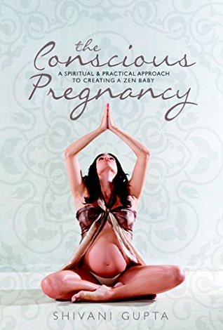 The Conscious Pregnancy: A Spiritual and Practical Approach to Creating a Zen Baby (Kindle Edition)