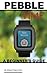 Pebble Time: A Beginner's Guide