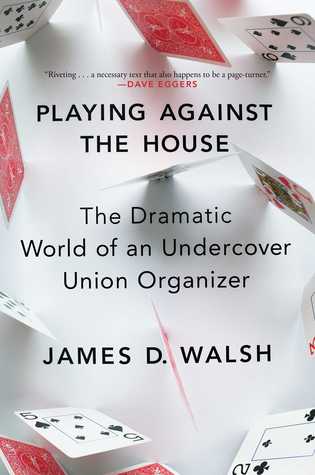 Playing Against the House: The Dramatic World of an Undercover Union Organizer (Hardcover)