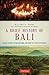 A Brief History Of Bali: Piracy, Slavery, Opium and Guns: The Story of an Island Paradise (Brief History of Asia Series)