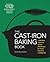 The Cast Iron Baking Book: More Than 175 Delicious Recipes for Your Cast-Iron Collection