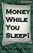 Money While You Sleep! - an...