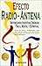 "Efecto Radio-Antena... Sintonizando Nuestras Energías Física, Mental y Espíritual": NUEVA y TRANSFORMADORA VISIÓN para aprender a conectarnos con las fuerzas positivas del universo (Spanish Edition)