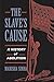 The Slave's Cause: A History of Abolition