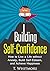 Self-Confidence & Self-Esteem: Building Self-Confidence: How to Live a Life without Anxiety, Build Self-Esteem, and Achieve Happiness