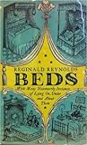 Beds: With Many Noteworthy Instances of Lying On, Under, or About Them Beds: With Many Noteworthy Instances of Lying On, Under, or About Them