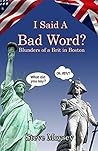 I Said A Bad Word?: Blunders of a Brit in Boston