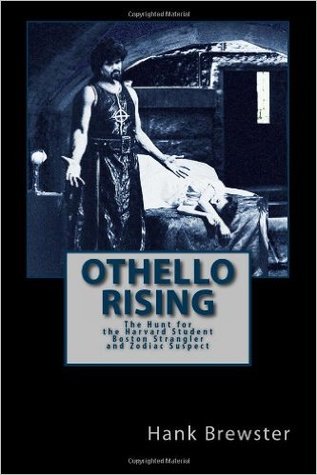 Othello Rising: the Hunt for the Harvard Student Boston Strangler and Zodiac Suspect